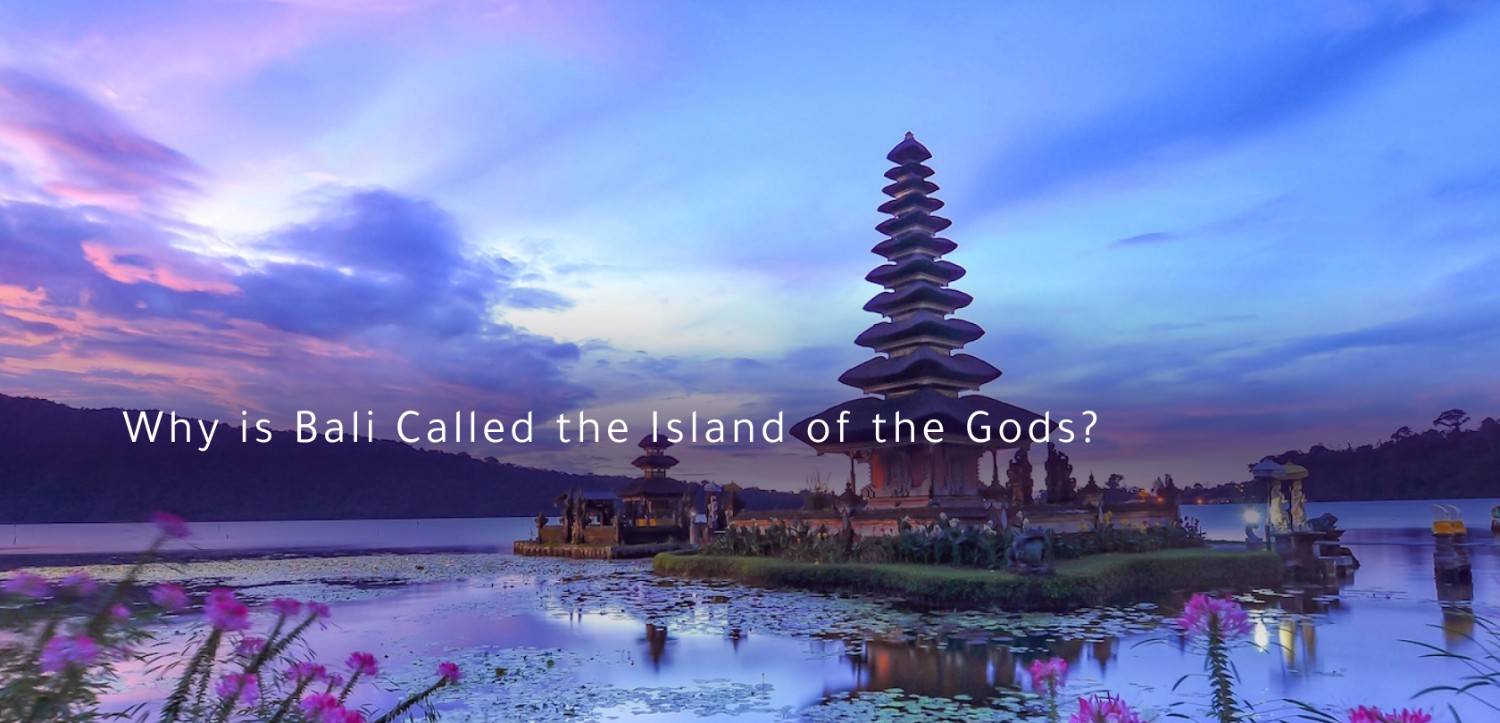 Why is Bali called the Island of the Gods